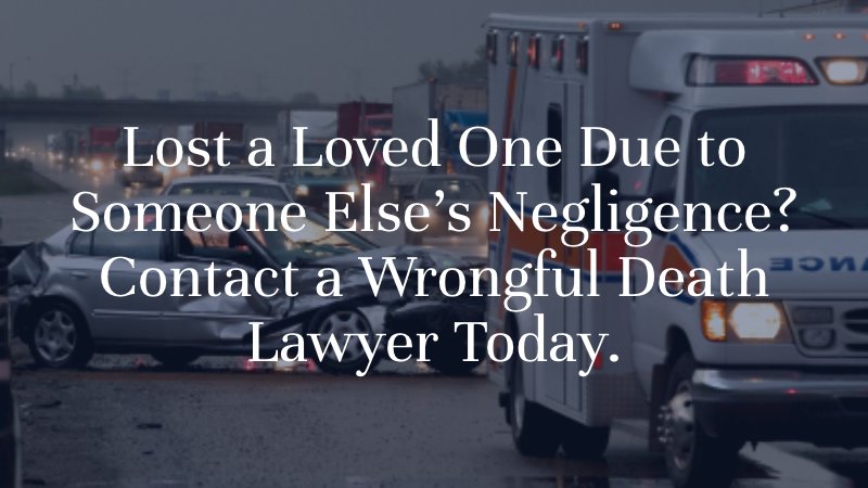 Lost a Loved One Due to Someone Else's Negligence? Contact a Wrongful Death Lawyer Today.