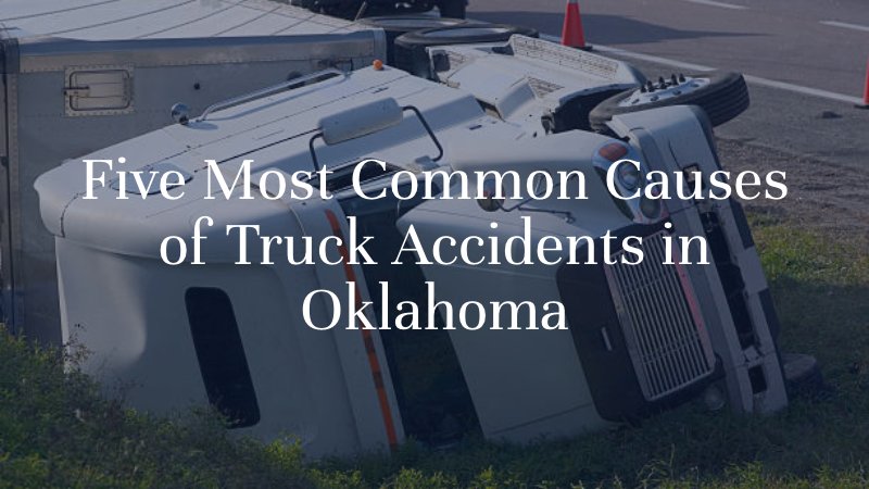 Five Most Common Causes of Truck Accidents in Oklahoma