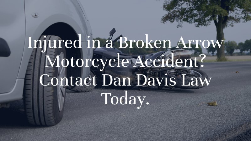 injured in a broken arrow motorcycle accident? contact dan davis law today.