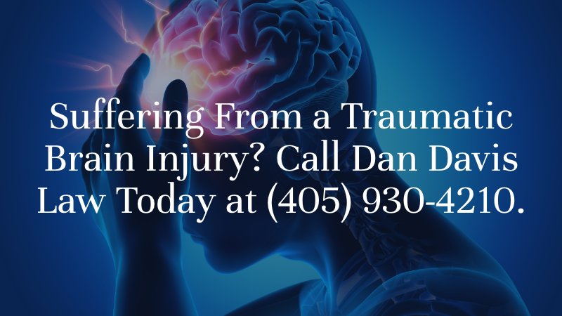 Suffering From a Traumatic Brain Injury? Call Dan Davis Law Today at (405) 930-4210. 
