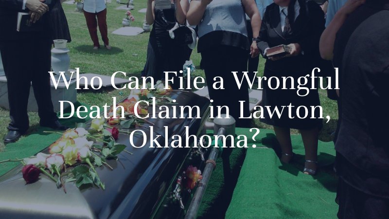 Who Can File a Wrongful Death Claim in Lawton, Oklahoma?