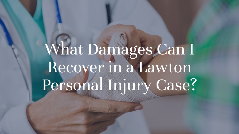 What Damages Can I Recover in a Lawton Personal Injury Case?