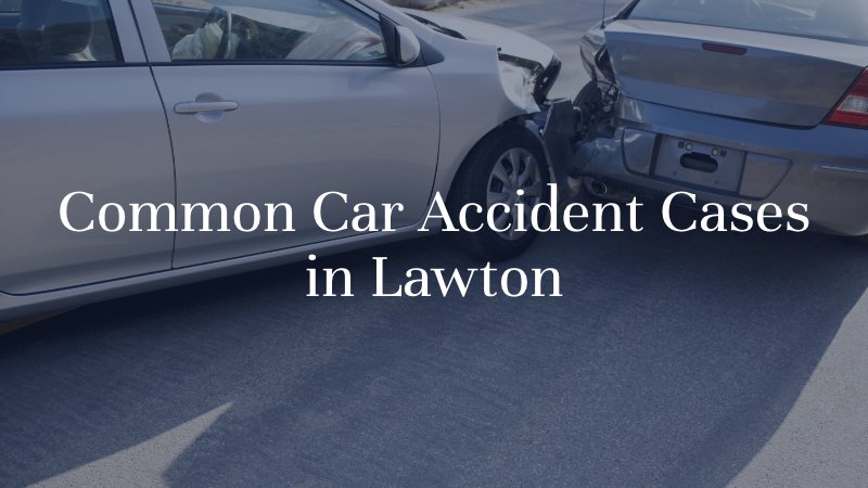 Common Car Accident Cases in Lawton