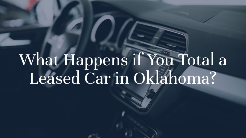 What Happens if You Total a Leased Car in Oklahoma?