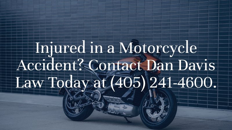 Injured in a Motorcycle Accident? Contact Dan Davis Law Today at (405) 241-4600. 