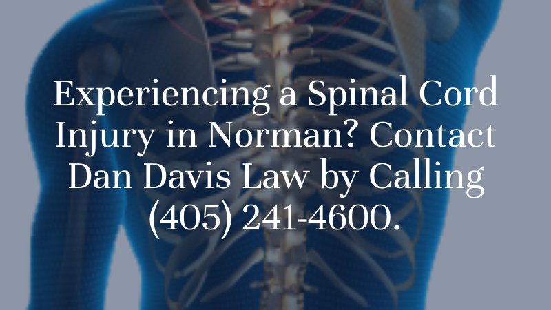 Experiencing a Spinal Cord Injury in Norman? Contact Dan Davis Law by Calling 
(405) 241-4600.

