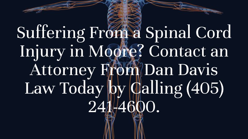 Suffering From a Spinal Cord Injury in Moore? Contact an Attorney From Dan Davis Law Today by Calling (405) 241-4600.