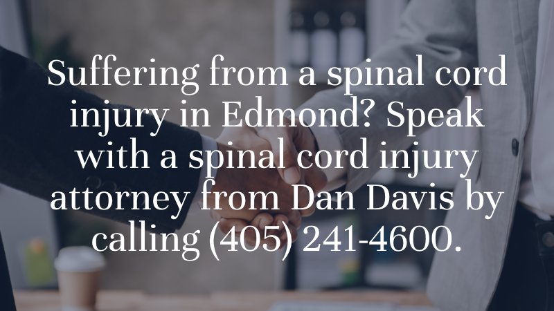 Suffering from a spinal cord injury in Edmond? Speak with a spinal cord injury attorney from Dan Davis by calling (405) 241-4600.