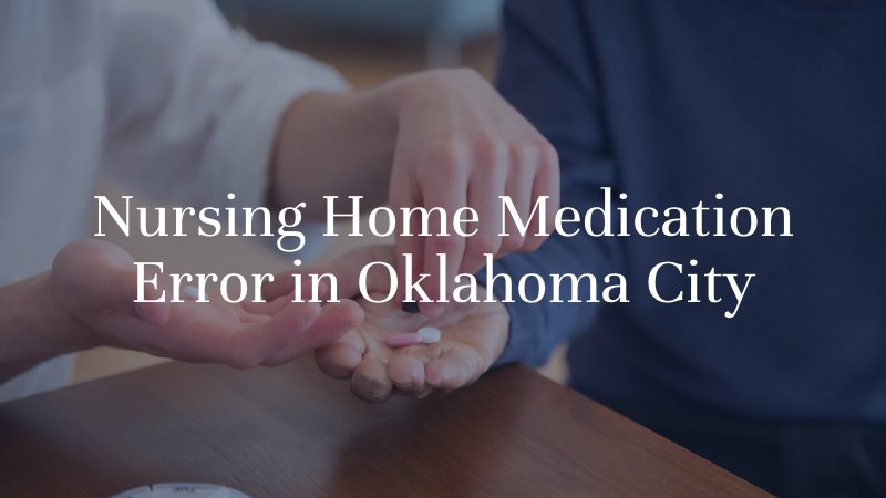 nursing home medication error in oklahoma city