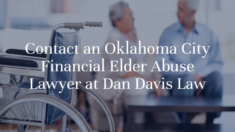 contact an oklahoma city financial elder abuse lawyer at dan davis law