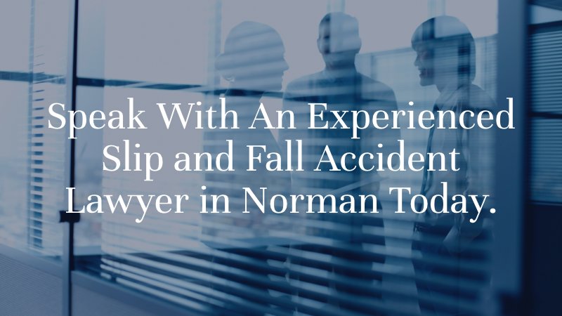 Speak With An Experienced Slip and Fall Accident Lawyer in Norman Today. 