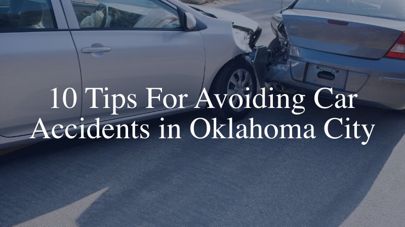 10 Tips For Avoiding Car Accidents in Oklahoma City