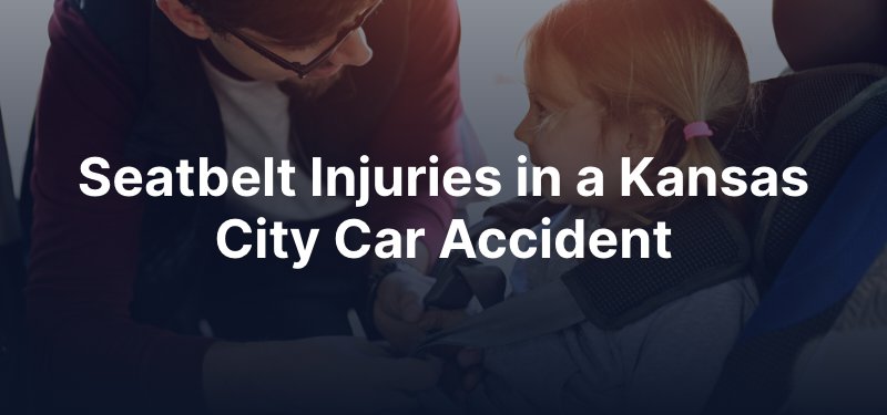 Seatbelt Injuries in a Kansas City Car Accident