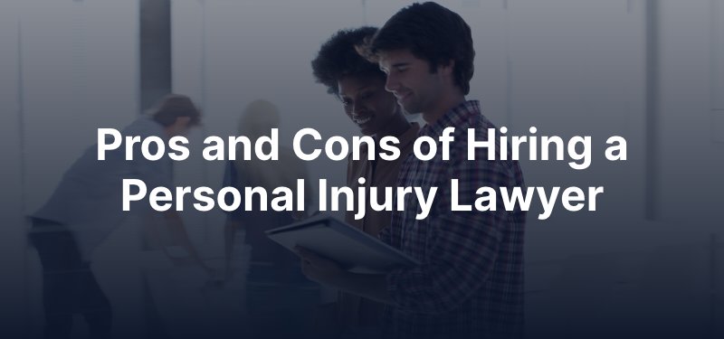 Pros and Cons of Hiring a Personal Injury Lawyer