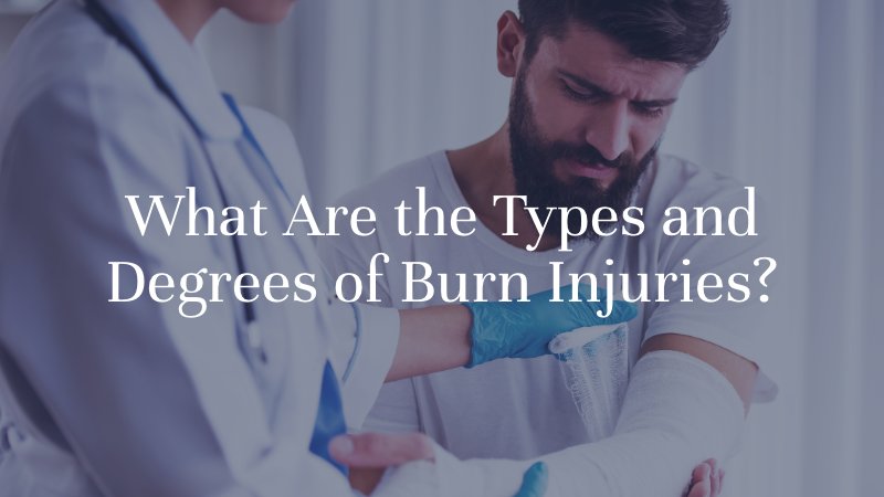 What Are the Types and Degrees of Burn Injuries?