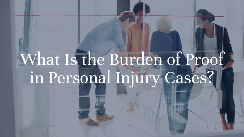 What Is the Burden of Proof in Personal Injury Cases?