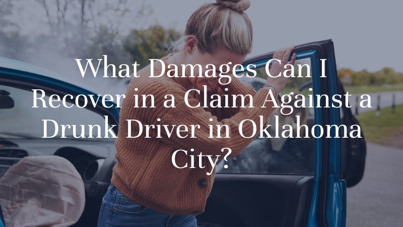 What Damages Can I Recover in a Claim Against a Drunk Driver in Oklahoma City?