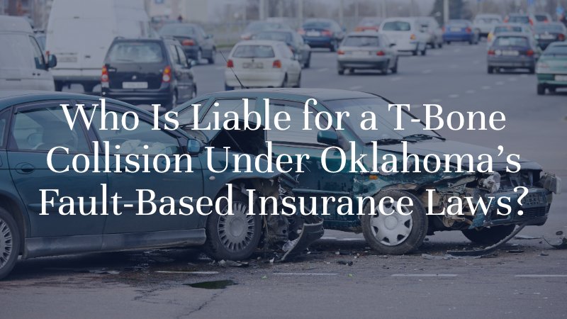 Who Is Liable for a T-Bone Collision Under Oklahoma’s Fault-Based Insurance Laws?