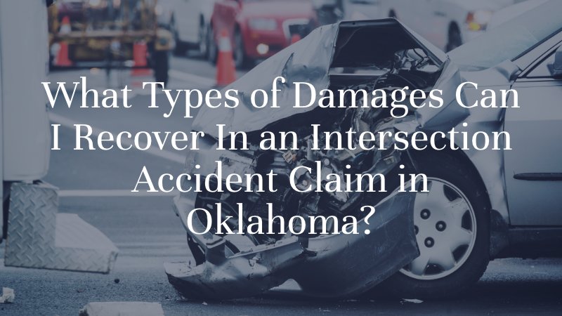 What Types of Damages Can I Recover In an Intersection Accident Claim in Oklahoma?