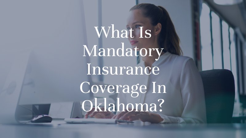 What Is Mandatory Insurance Coverage In Oklahoma?