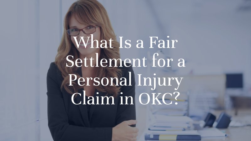 What Is a Fair Settlement for a Personal Injury Claim in OKC?