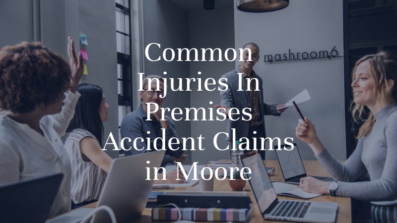 Common Injuries In Premises Accident Claims in Moore