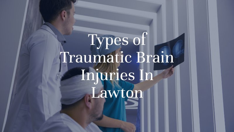 Types of Traumatic Brain Injuries In Lawton