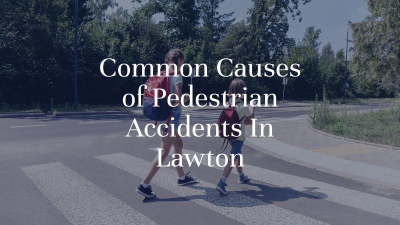 Common Causes of Pedestrian Accidents In Lawton