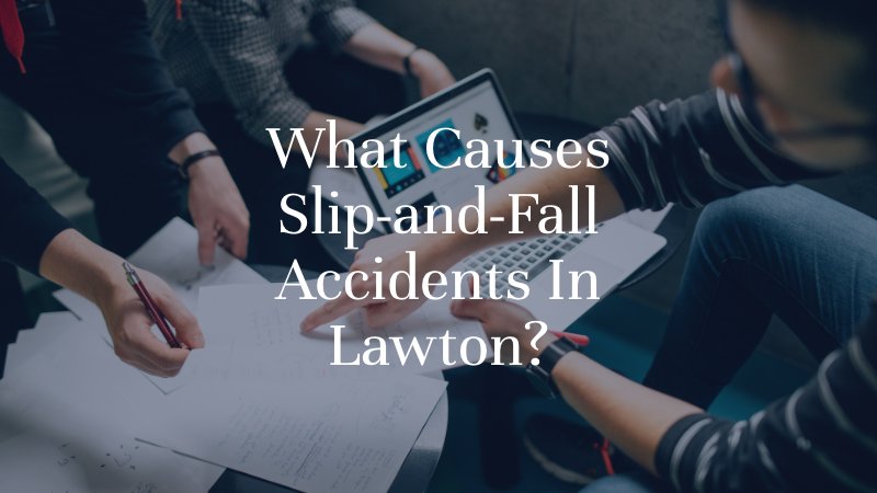 What Causes Slip-and-Fall Accidents In Lawton?