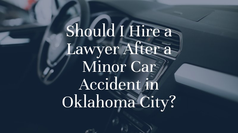 Should I Hire a Lawyer After a Minor Car Accident in Oklahoma City?