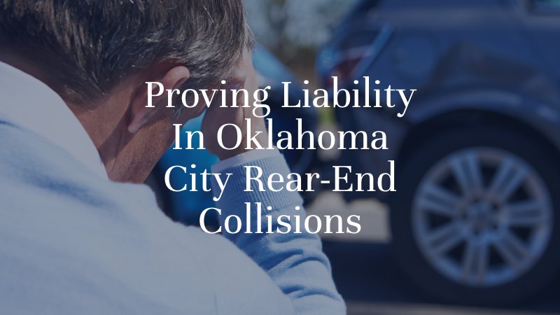 Proving Liability In Oklahoma City Rear-End Collisions