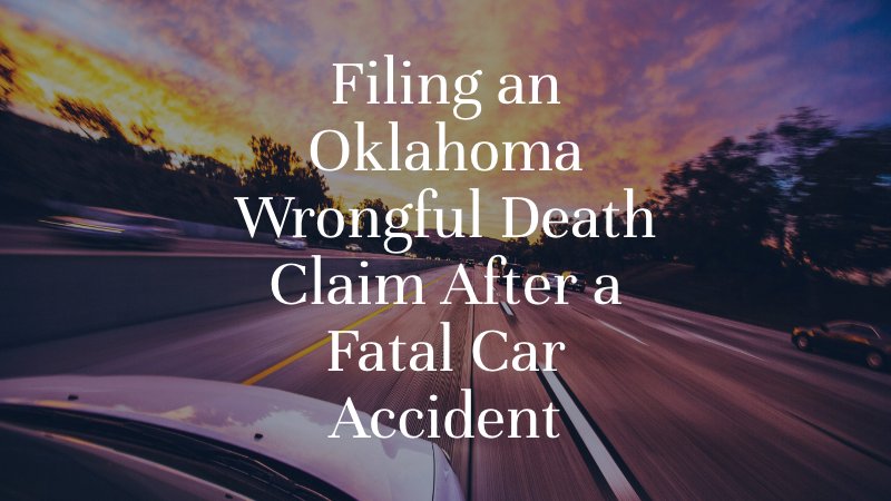 Filing an Oklahoma Wrongful Death Claim After a Fatal Car Accident