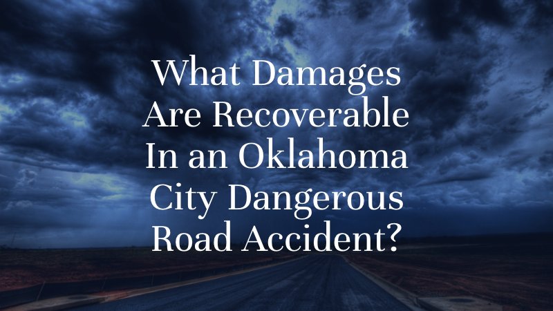 What Damages Are Recoverable In an Oklahoma City Dangerous Road Accident?