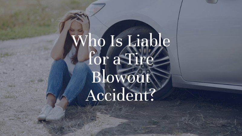 Who Is Liable for a Tire Blowout Accident?