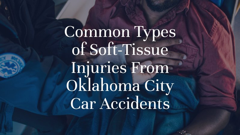 Common Types of Soft-Tissue Injuries From Oklahoma City Car Accidents