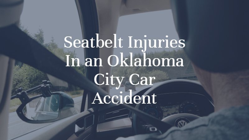 Seatbelt Injuries In an Oklahoma City Car Accident
