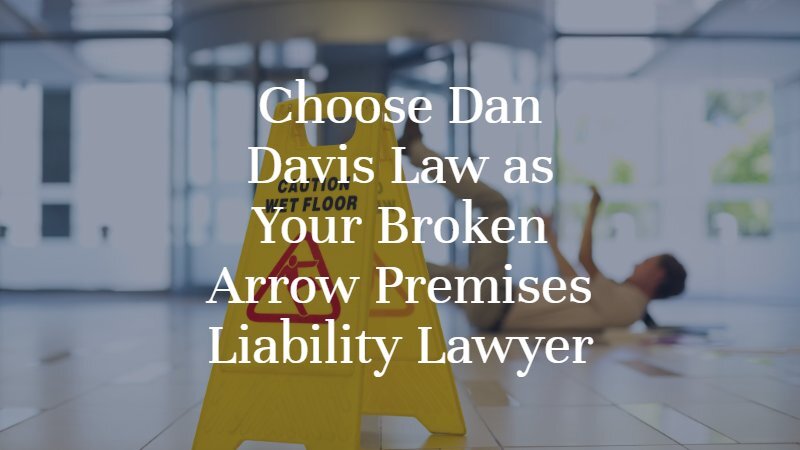 Choose Dan Davis Law as Your Borken Arrow Premises Liability Lawyer