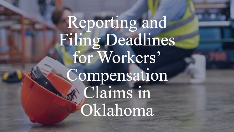 Reporting and Filing Deadlines for Workers' Compensation Claims in Oklahoma | Oklahoma City Workers' Compensation Laywer