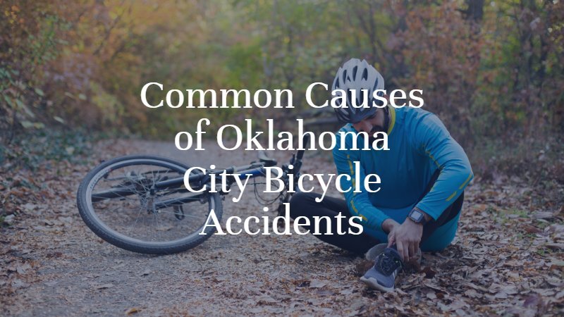 Common Causes of Oklahoma City Bicycle Accidents | Oklahoma City Bicycle Accident Lawyer | Dan Davis Law