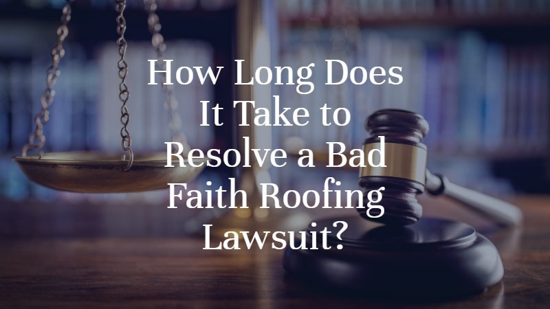 How Long Does It Take to Resolve a Bad Faith Roofing Lawsuit? | Oklahoma City Bad Faith Roofing Lawyer | Dan Davis Law