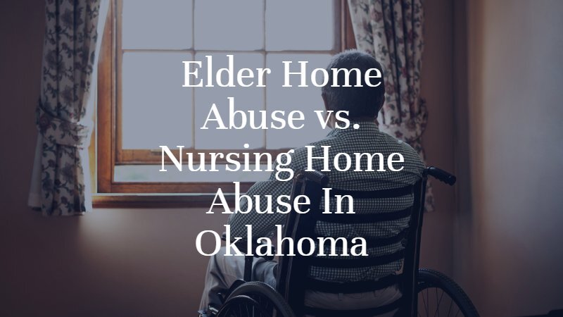 Elder Home Abuse vs. Nursing Home Abuse in Oklahoma | Oklahoma City Elder Home ABuse Lawyer | Dan Davis Law