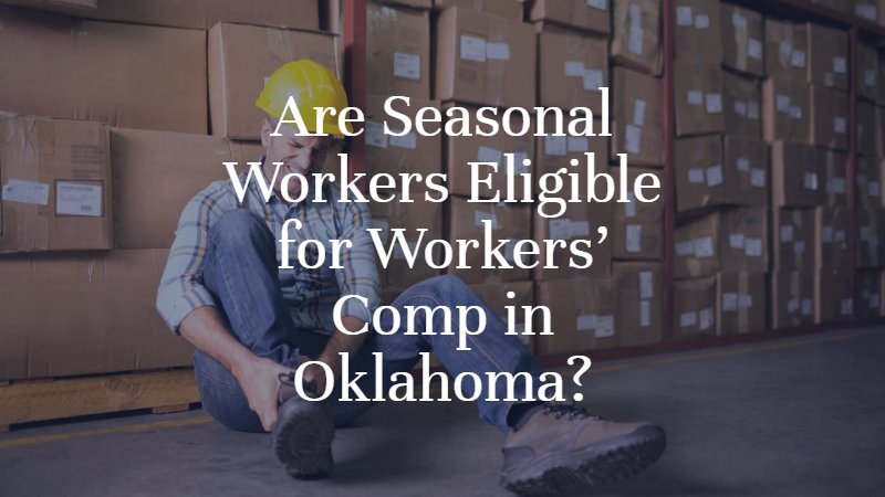 Are Seasonal Workers Eligible for Workers’ Compensation in Oklahoma? | Oklahoma City Workers' Compensation Attorney | Dan Davis Law
