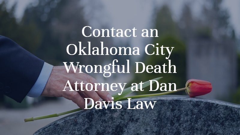 Contact an Oklahoma City Wrongful Death Attorney at Dan Davis Law