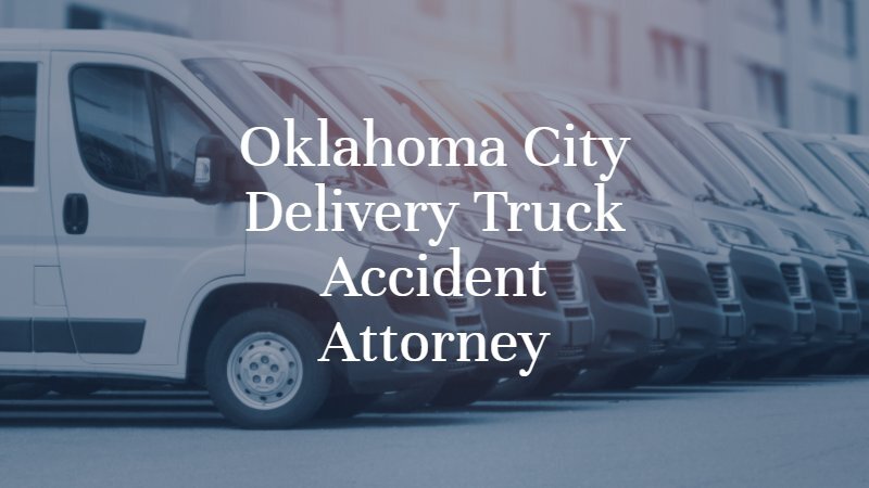 Oklahoma City Delivery Truck Accident Attorney | Dan Davis Law