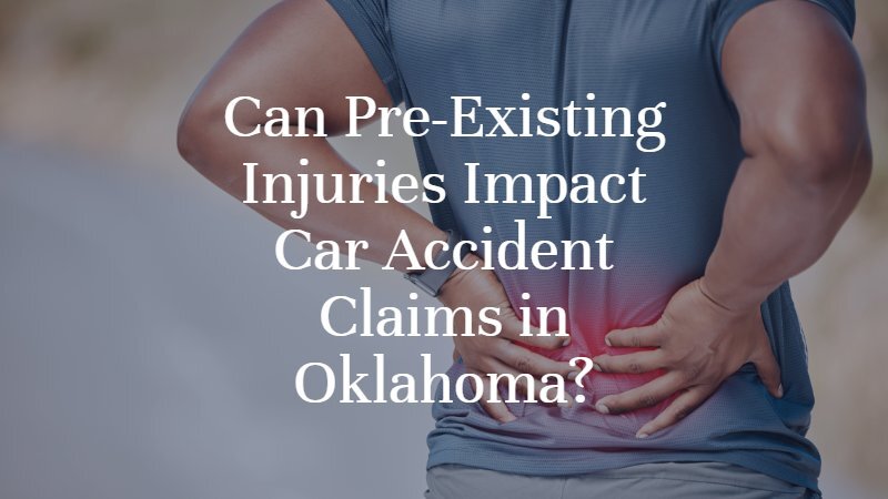 Can Pre-Existing Injuries Impact Car Accident Claims in Oklahoma? | OKC Car Accident Attorney | Dan Davis Law