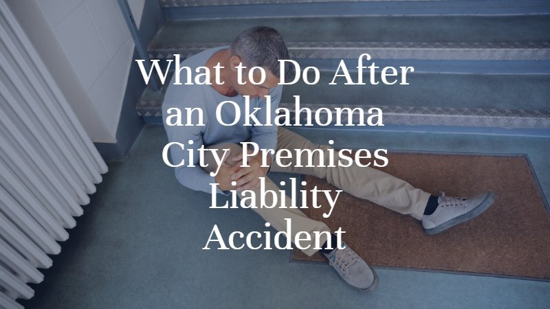 What to Do After an Oklahoma City Premises Liability Accident | Dan Davis Law