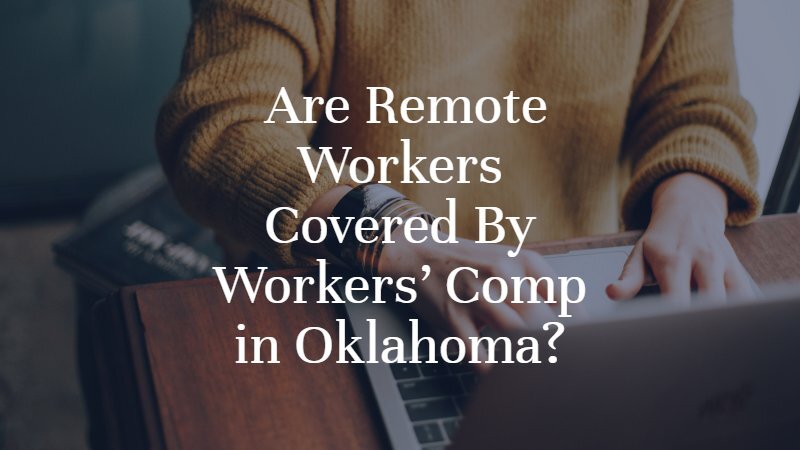 Are Remote Workers Covered By Workers’ Comp in Oklahoma? | Oklahoma City Workers' Compensation Lawyer | Dan Davvis Law
