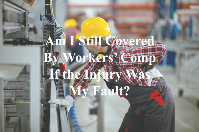 Am I Still Covered By Workers’ Comp If the Injury Was My Fault? | Dan Davis Law
