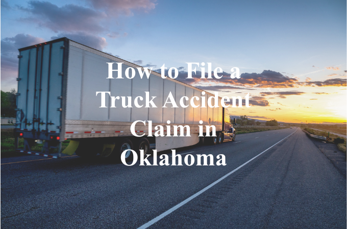 How to File a Truck Accident Claim in Oklahoma | Dan Davis Law