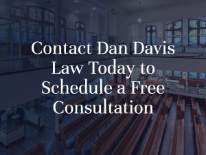 Contact Dan Davis Law Today to Schedule a Free Consultation
